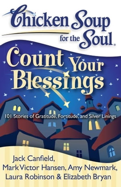 Chicken Soup for the Soul: Count Your Blessings, Jack Canfield ; Mark Victor Hansen ; Amy Newmark - Ebook - 9781611591385