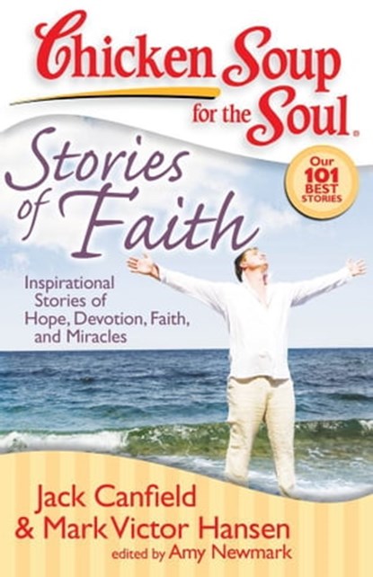 Chicken Soup for the Soul: Stories of Faith, Jack Canfield ; Mark Victor Hansen ; Amy Newmark - Ebook - 9781611591507