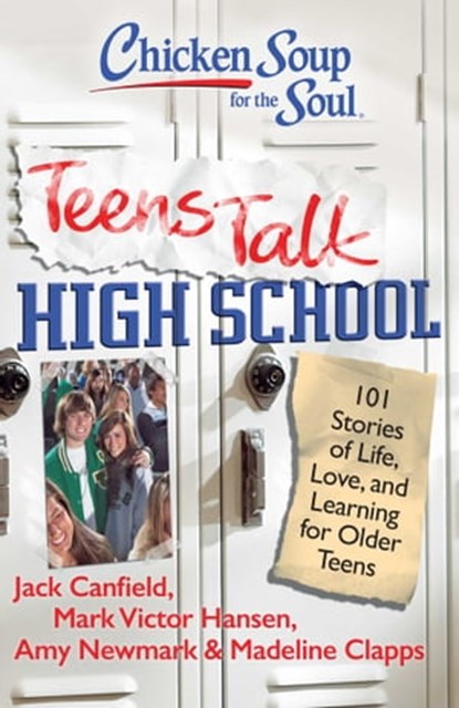 Chicken Soup for the Soul: Teens Talk High School, Jack Canfield ; Mark Victor Hansen ; Amy Newmark - Ebook - 9781611591545