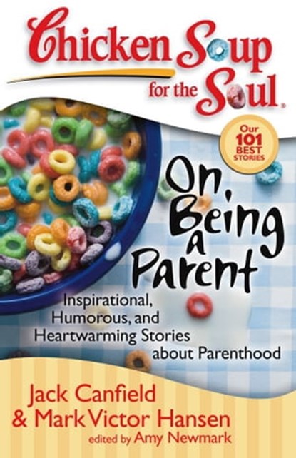 Chicken Soup for the Soul: On Being a Parent, Jack Canfield ; Mark Victor Hansen ; Amy Newmark - Ebook - 9781611591781