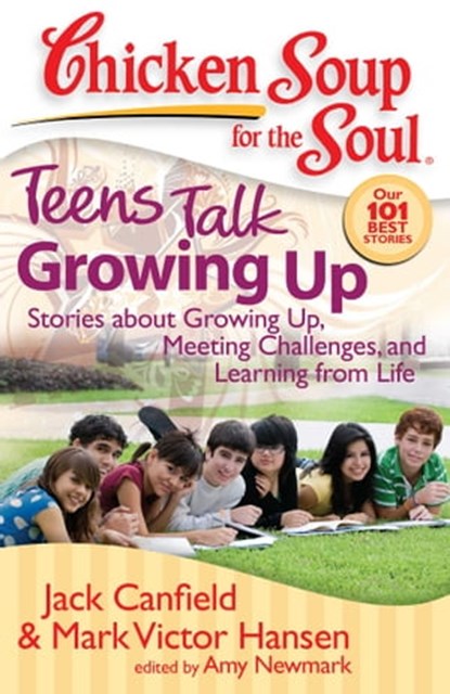 Chicken Soup for the Soul: Teens Talk Growing Up, Jack Canfield ; Mark Victor Hansen ; Amy Newmark - Ebook - 9781611591811