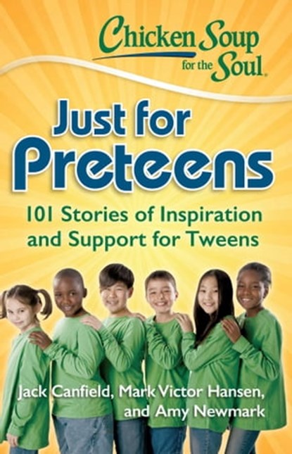 Chicken Soup for the Soul: Just for Preteens, Jack Canfield ; Mark Victor Hansen ; Amy Newmark - Ebook - 9781611591910