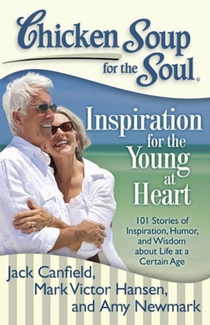 Chicken Soup for the Soul: Inspiration for the Young at Heart, Jack Canfield ; Mark Victor Hansen ; Amy Newmark - Ebook - 9781611591934