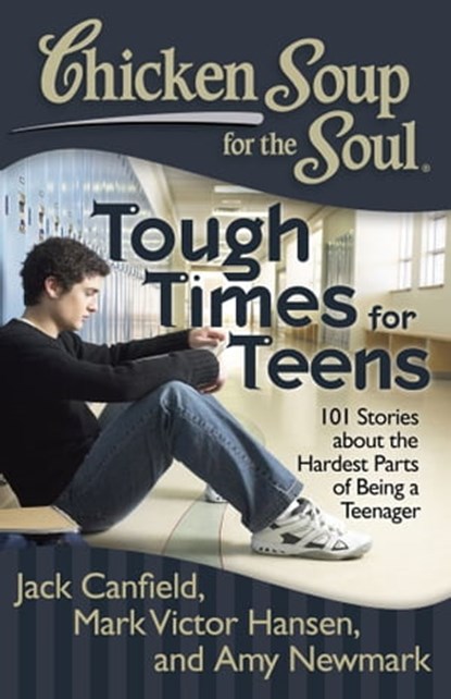 Chicken Soup for the Soul: Tough Times for Teens, Jack Canfield ; Mark Victor Hansen ; Amy Newmark - Ebook - 9781611591996