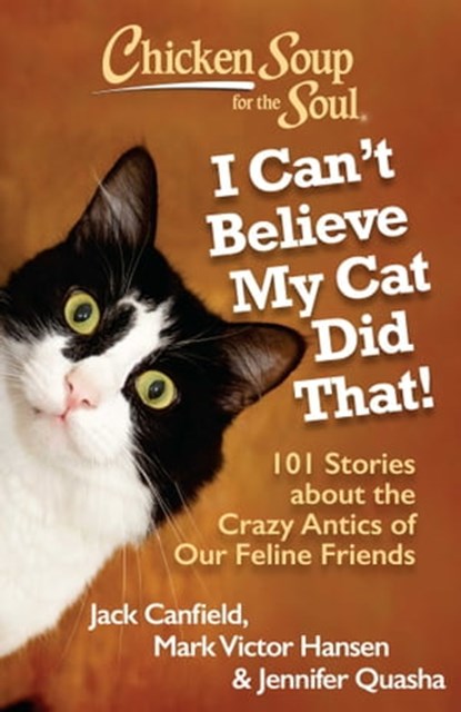 Chicken Soup for the Soul: I Can't Believe My Cat Did That!, Jack Canfield ; Mark Victor Hansen ; Jennifer Quasha - Ebook - 9781611592061