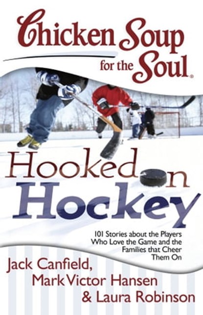Chicken Soup for the Soul: Hooked on Hockey, Jack Canfield ; Mark Victor Hansen ; Laura Robinson - Ebook - 9781611592153