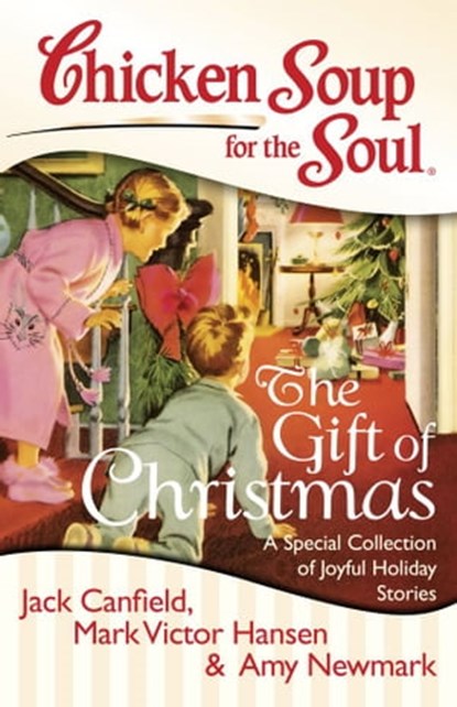 Chicken Soup for the Soul: The Gift of Christmas, Jack Canfield ; Mark Victor Hansen ; Amy Newmark - Ebook - 9781611592160