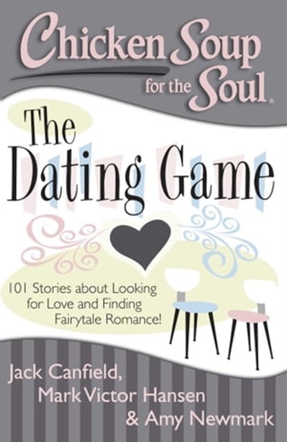 Chicken Soup for the Soul: The Dating Game, Jack Canfield ; Mark Victor Hansen ; Amy Newmark - Ebook - 9781611592320