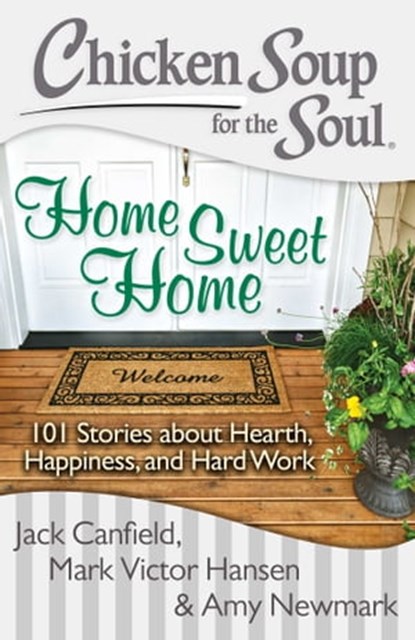 Chicken Soup for the Soul: Home Sweet Home, Jack Canfield ; Mark Victor Hansen ; Amy Newmark - Ebook - 9781611592368