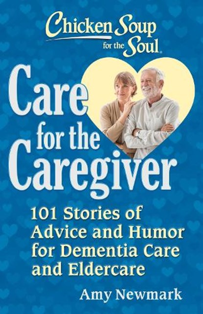 Chicken Soup for the Soul: Care for the Caregiver, Amy Newmark - Paperback - 9781611594645