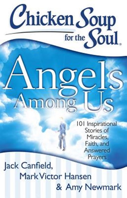 Chicken Soup for the Soul: Angels Among Us, CANFIELD,  Jack ; Hansen, Mark Victor ; Newmark, Amy - Paperback - 9781611599060