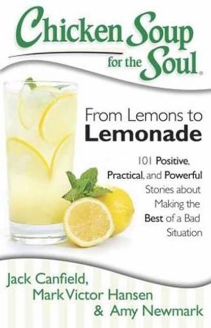 Chicken Soup for the Soul: From Lemons to Lemonade, Jack Canfield ; Mark Victor Hansen ; Amy Newmark - Paperback - 9781611599145