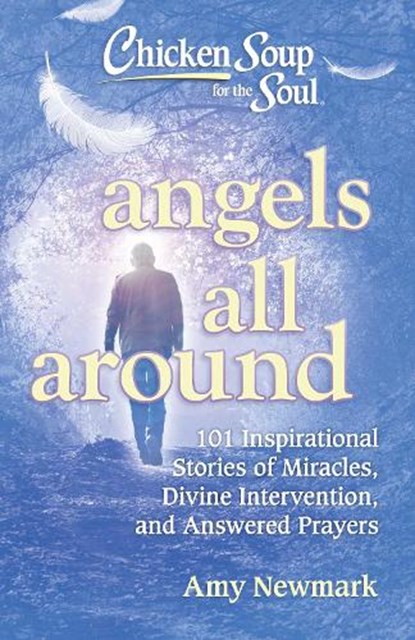 Chicken Soup for the Soul: Angels All Around, Amy Newmark - Paperback - 9781611599930