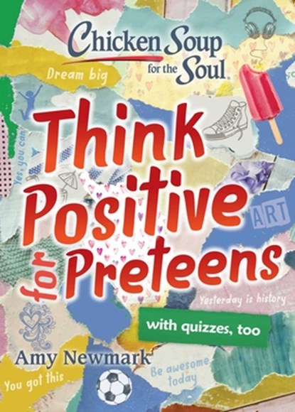 Chicken Soup for the Soul: Think Positive for Preteens, Amy Newmark - Paperback - 9781611599954