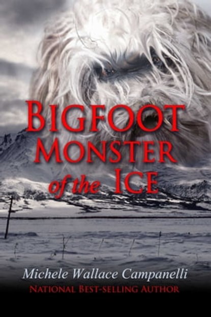 Bigfoot: Monster Of The Ice, Michele Wallace Campanelli - Ebook - 9781611602104