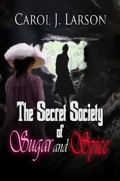 The Secret Society Of Sugar And Spice, Carol J Larson - Ebook - 9781611603897