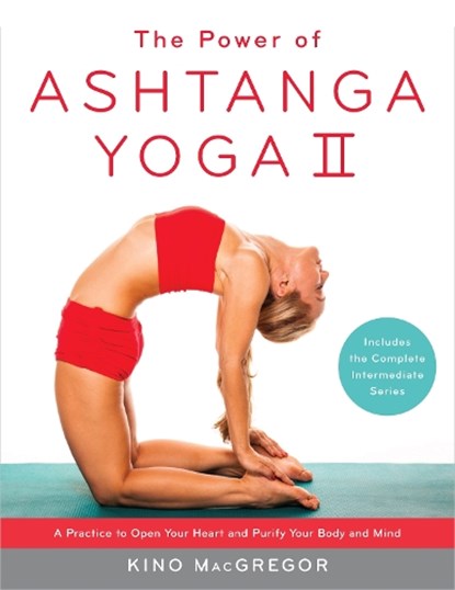 The Power of Ashtanga Yoga II: The Intermediate Series, Kino MacGregor - Paperback - 9781611801590