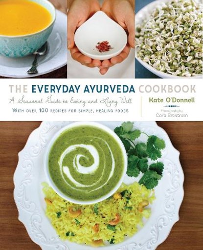 The Everyday Ayurveda Cookbook, Kate O'Donnell ; Cara Brostrom - Paperback - 9781611802290