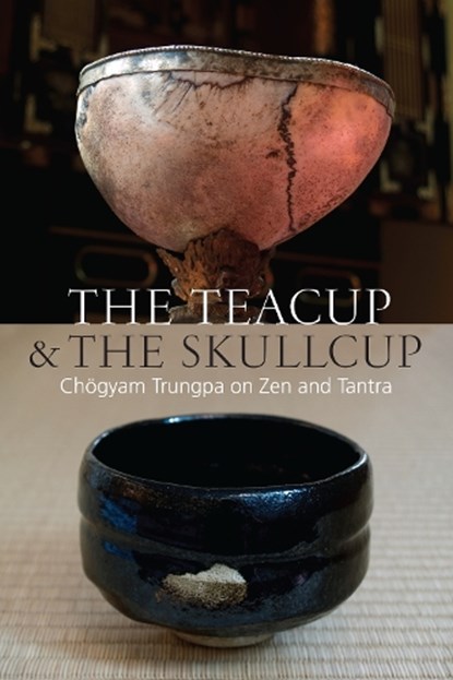 The Teacup and the Skullcup, Chogyam Trungpa - Paperback - 9781611802917