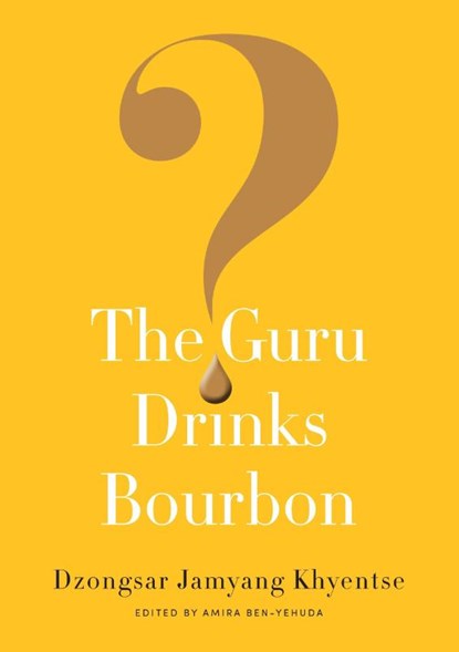 The Guru Drinks Bourbon?, Dzongsar Jamyang Khyentse - Paperback - 9781611803747