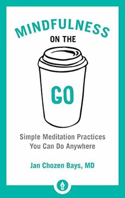 Mindfulness on the Go, Jan Chozen Bays - Paperback - 9781611804454