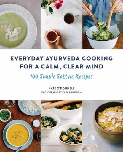 Everyday Ayurveda Cooking for a Calm, Clear Mind, Kate O'Donnell ; Cara Brostrom - Paperback - 9781611804478