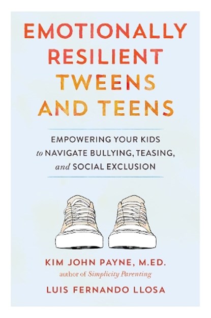 Emotionally Resilient Tweens and Teens, Kim John Payne - Paperback - 9781611805642
