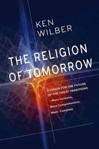 The Religion of Tomorrow, Ken Wilber - Paperback - 9781611805727