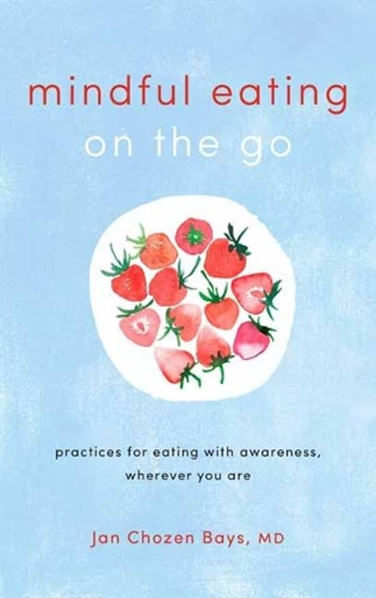 Mindful Eating on the Go, Jan Chozen Bays - Paperback - 9781611806335