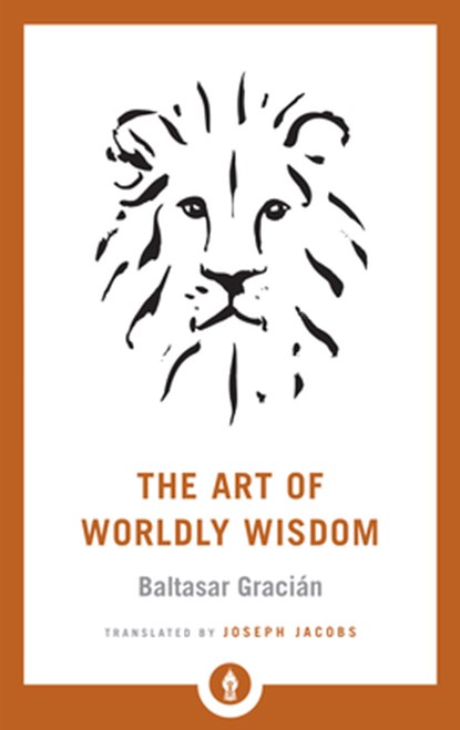 The Art of Worldly Wisdom, Baltasar Gracian ; Joseph Jacobs - Paperback - 9781611806854