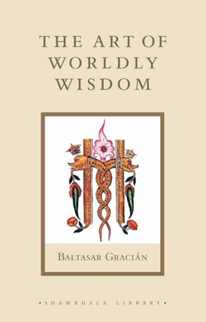 The Art of Worldly Wisdom, Baltasar Gracian ; Joseph Jacobs - Paperback - 9781611806854