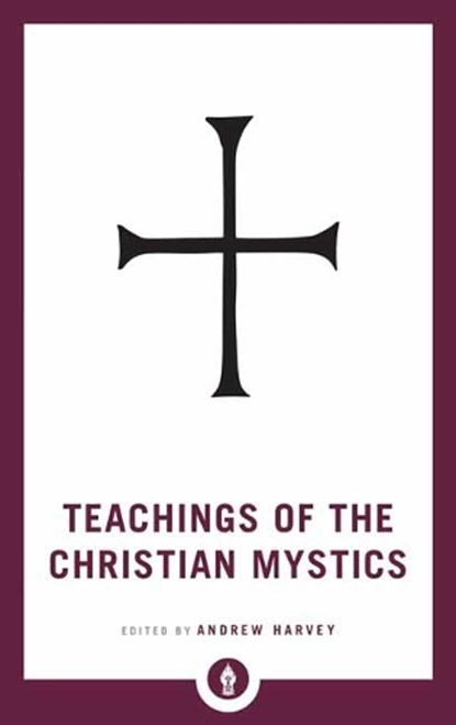Teachings of the Christian Mystics, Andrew Harvey - Paperback - 9781611806908