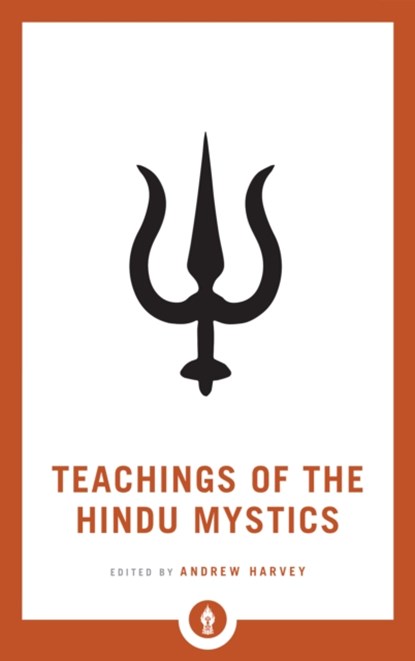 Teachings of the Hindu Mystics, Andrew Harvey - Paperback - 9781611806953