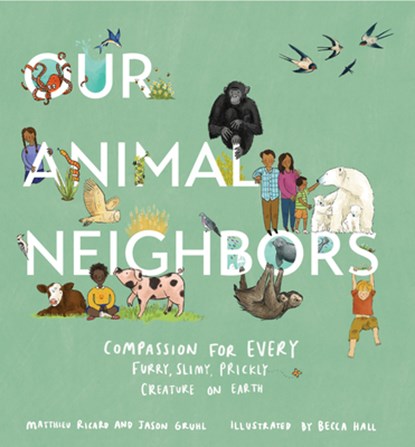 Our Animal Neighbors, Matthieu Ricard ; Jason Gruhl - Gebonden - 9781611807233