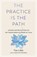 The Practice Is the Path, Tias Little - Paperback - 9781611807370