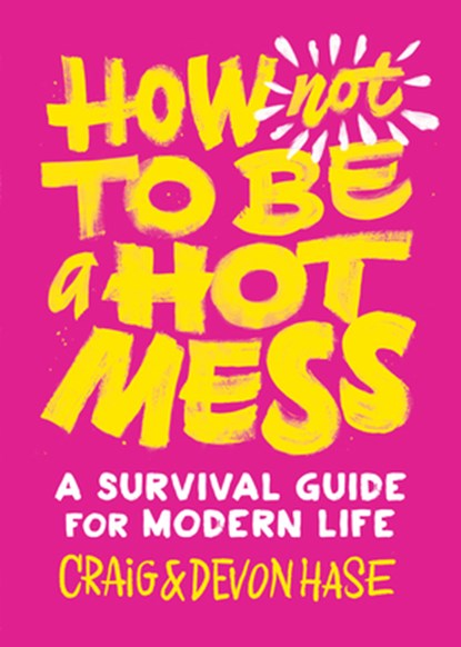 How Not to Be a Hot Mess, Craig Hase ; Devon Hase - Gebonden - 9781611807981