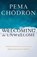 Welcoming the Unwelcome, Pema Chodron - Paperback - 9781611808681