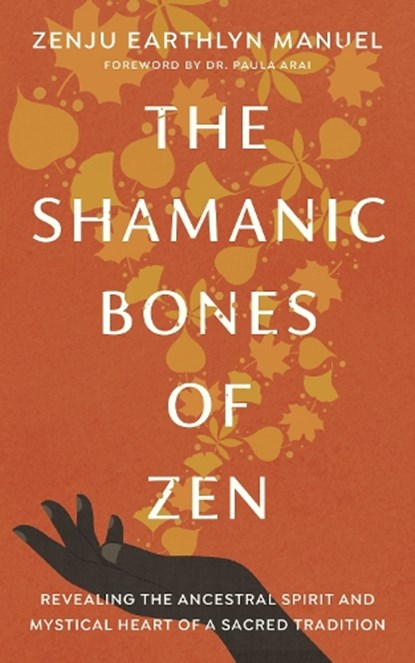 The Shamanic Bones of Zen, Zenju Earthlyn Manuel ; Paula Arai - Paperback - 9781611809190