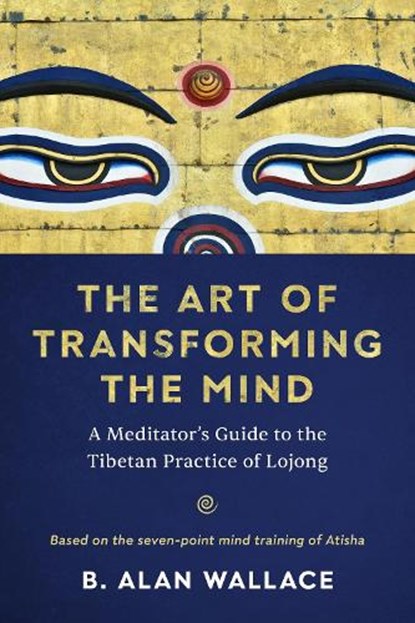 The Art of Transforming the Mind, B. Alan Wallace - Paperback - 9781611809893