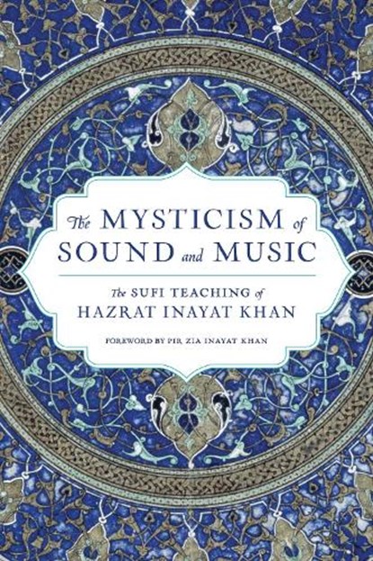 The Mysticism of Sound and Music, Hazrat Inayat Khan - Paperback - 9781611809961