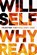 Why Read, Will Self - Paperback - 9781611854213