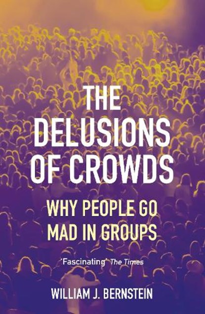 The Delusions of Crowds, William L Bernstein - Paperback - 9781611854435