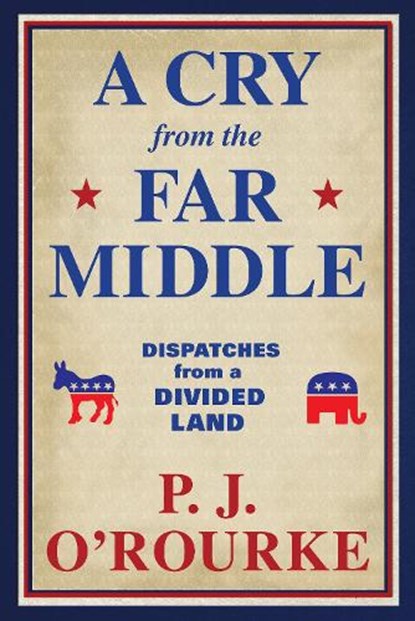 A Cry From the Far Middle, P. J. O'Rourke - Paperback - 9781611854558