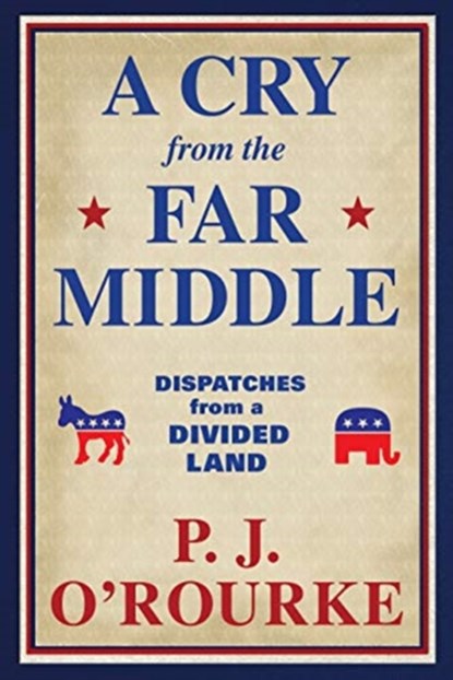 A Cry From the Far Middle, P. J. O'Rourke - Paperback - 9781611854558
