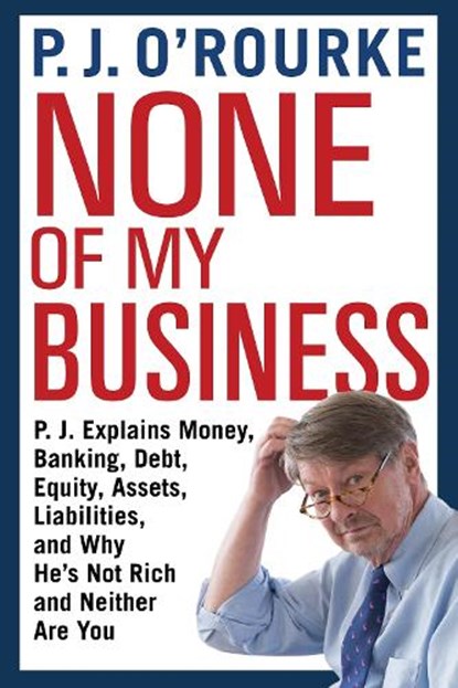 None of My Business, P. J. O'Rourke - Paperback - 9781611855005