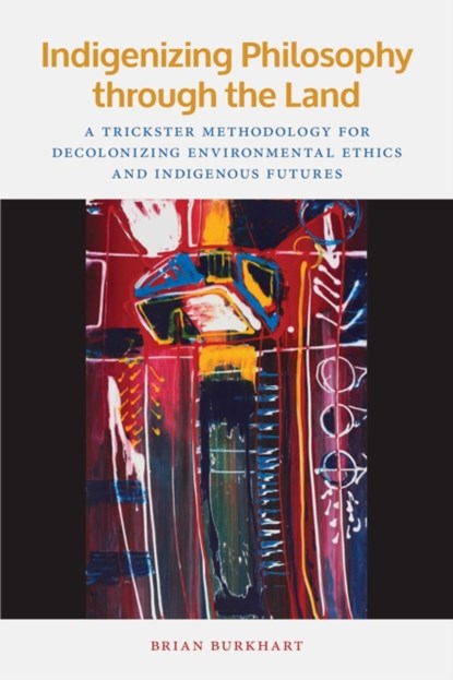 Indigenizing Philosophy through the Land, Brian Burkhart - Paperback - 9781611863307