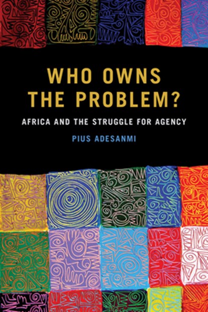Who Owns the Problem?, Pius Adesanmi - Paperback - 9781611863550