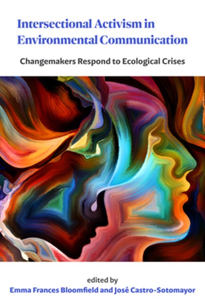 Intersectional Activism in Environmental Communication, Emma Frances Bloomfield ; Jose Castro-Sotomayor - Gebonden - 9781611865400
