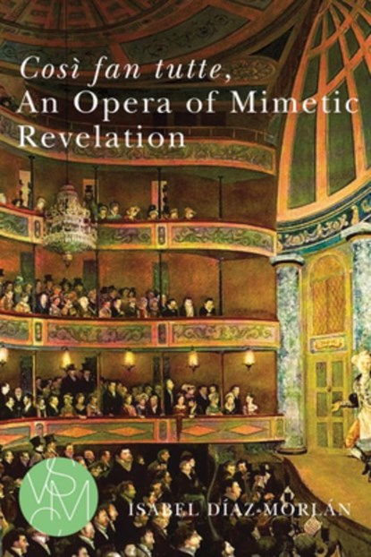 Così Fan Tutte, an Opera of Mimetic Revelation, Isabel Díaz-Morlán - Paperback - 9781611865448