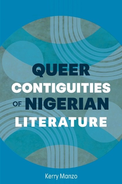 Queer Contiguities of Nigerian Literature, Kerry Manzo - Paperback - 9781611865578
